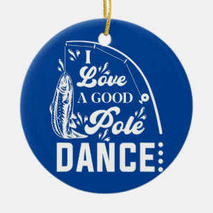 I love A Good Dance funny angler fishing Ceramic Ornament