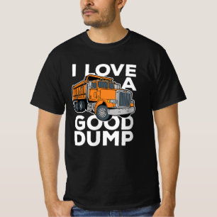 I Love a Good Dump Funny Dump Truck Driver T-Shirt