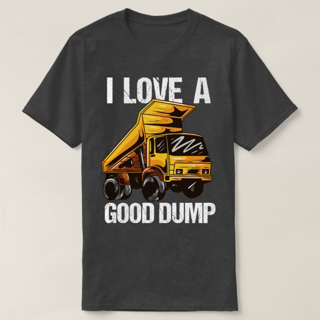 I Love A Good Dump T-Shirt (Design Front)