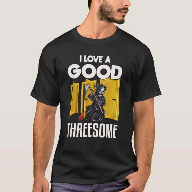 I love a good threesome Grim Reaper  halloween T-Shirt (Front)