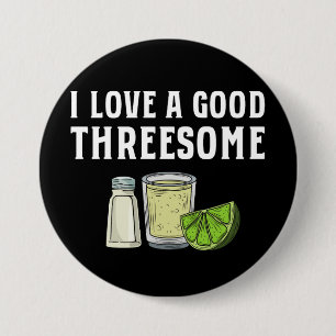 I Love A Good Threesome Tequila Lime Salt Gift Button