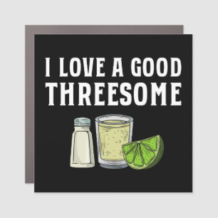 I Love A Good Threesome Tequila Lime Salt Gift Car Magnet