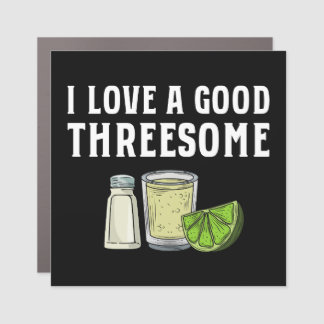 I Love A Good Threesome Tequila Lime Salt Gift Car Magnet