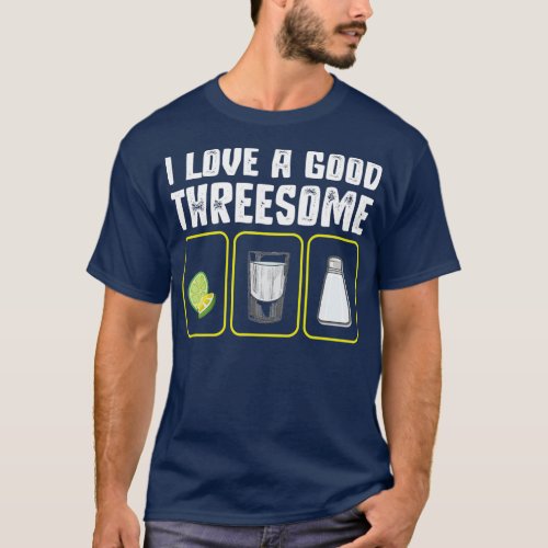 I love a good Threesome Tequilla Bartender Gift T_Shirt