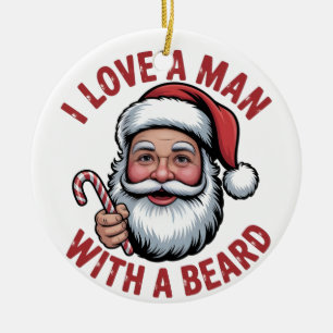 I Love a Man WIth a Beard Bearded Santa Christmas Ceramic Ornament