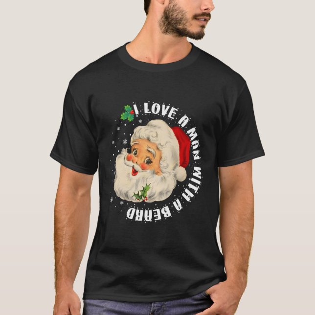 I Love A Man With A Beard Christmas Gifts For Sant T-Shirt (Front)