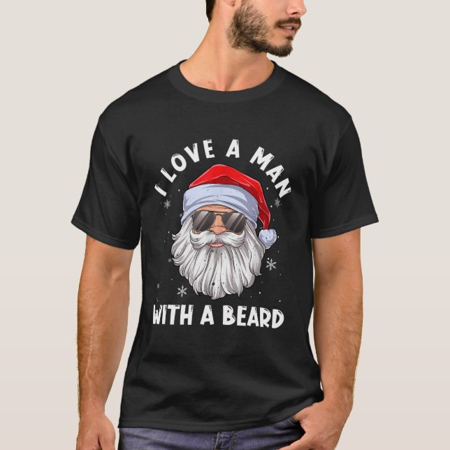 I Love A Man With A Beard Santa Claus Christmas Pa T-Shirt (Front)