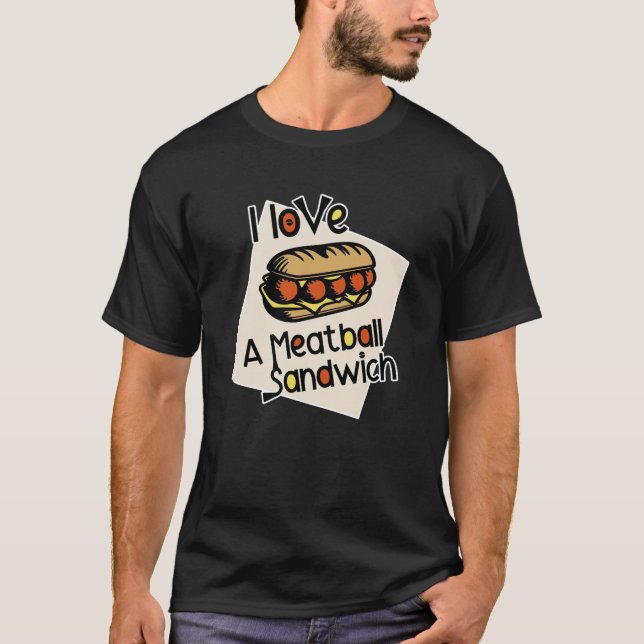 I love a meatball sandwich T-Shirt (Front)