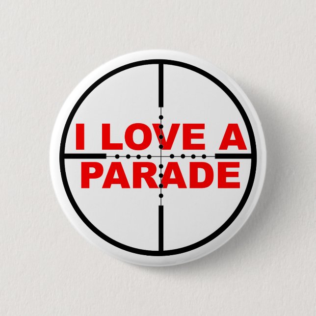 I Love A Parade Funny Button Badge Humor Sniper (Front)