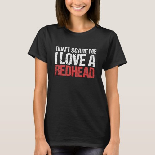 I Love A Redhead Red Hair Ginger Redheads Freckles T_Shirt