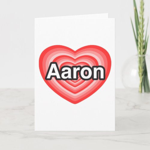 I love Aaron I love you Aaron Heart Card