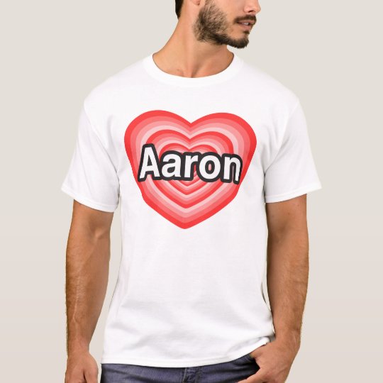 I love Aaron. I love you Aaron. Heart T-Shirt
