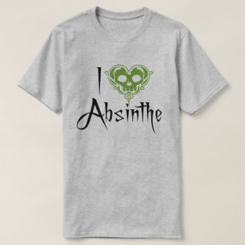I Love Absinthe T-shirt by opheliasart at Zazzle