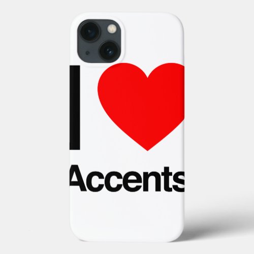 i love accents iPhone 13 case