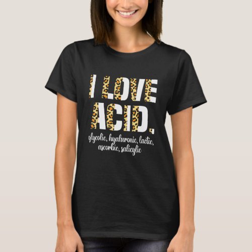 I Love Acid Hyaluronic Skincare Skin Esthetician 1 T_Shirt