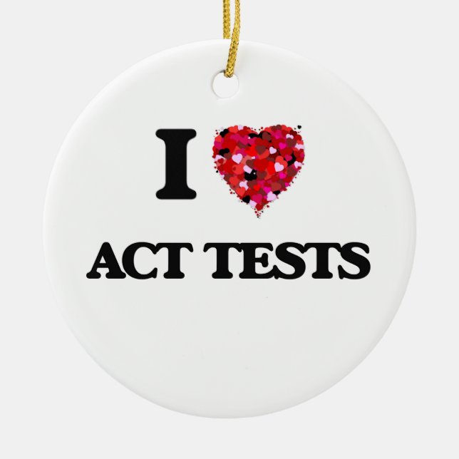 I Love Act Tests Ceramic Ornament (Front)
