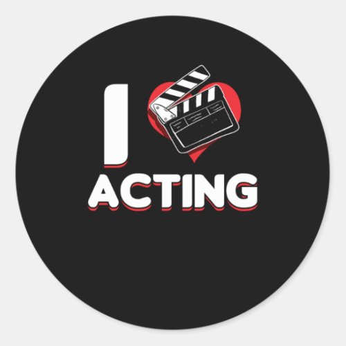 I Love Acting Actor Actors Actress Rehearsal Movie Classic Round Sticker