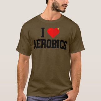 I Love Aerobics Art Fitness Gym Exercise T-Shirt