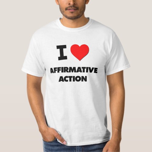 I Love Affirmative Action T_Shirt