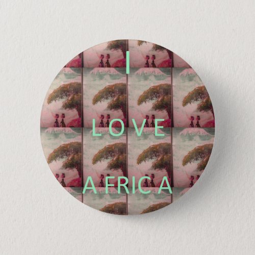 I Love Africa Hakuna Matata Kilimanjaro Mountain A Button