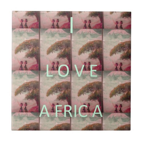 I Love Africa  Kilimanjaro Mountain Ceramic Tile