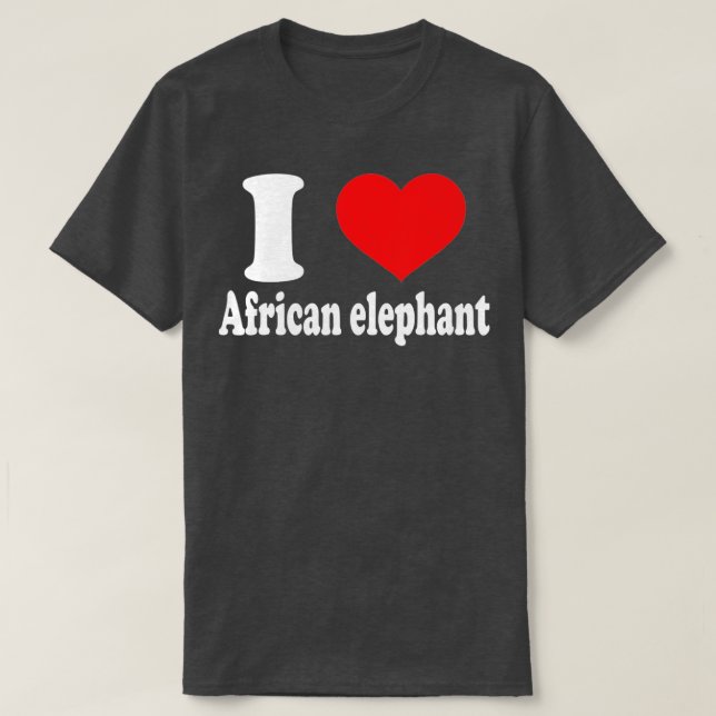 I love African elephant Animals Lovers  T-Shirt (Design Front)