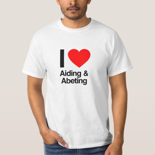 i love aiding and abeting T_Shirt