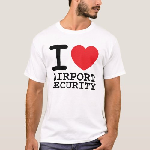 I Love Airport Security T_Shirt