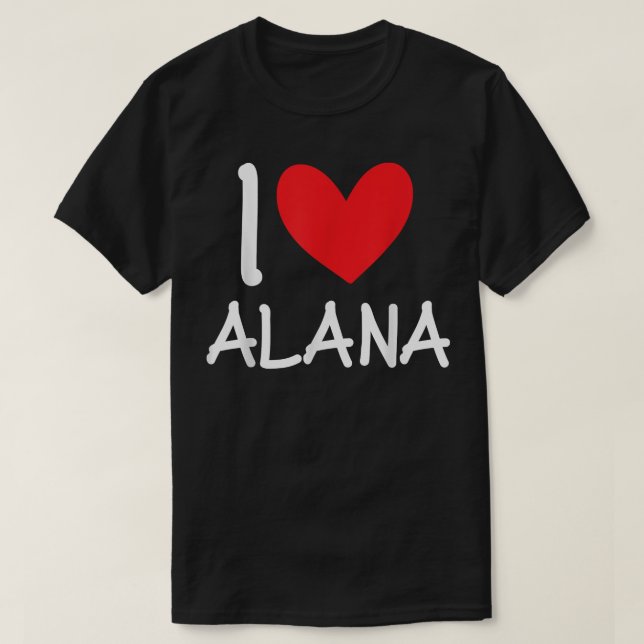 I Love Alana Name Personalized Girl Woman BFF Frie T-Shirt (Design Front)