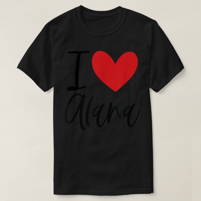 I Love Alana Name Personalized Girl Woman BFF Frie T-Shirt (Design Front)