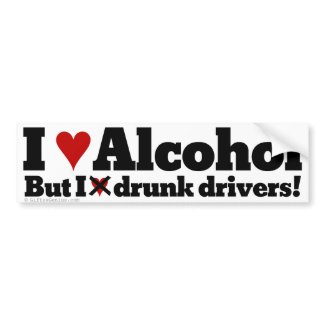 I love alcohol but I hate drunk drivers bumpersticker