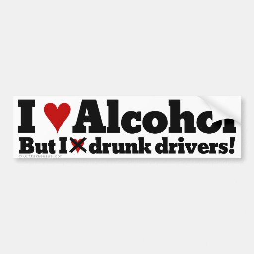 I love alcohol but I hate drunk drivers Bumper Sticker | Zazzle