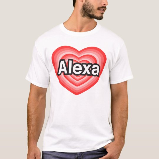 I love Alexa. I love you Alexa. Heart T-Shirt