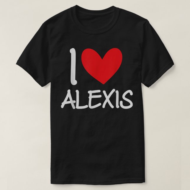 I Love Alexis Name Personalized Girl Woman BFF Fri T-Shirt (Design Front)