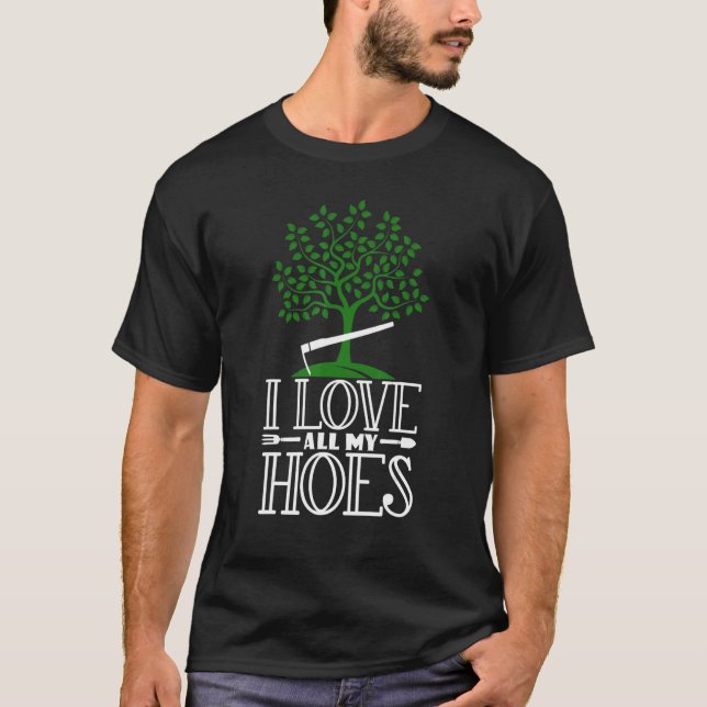 I Love All My Hoes   Gardening T-Shirt (Front)