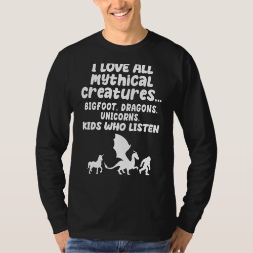 I Love All Mythical Creatures Like Kids Who Listen T_Shirt