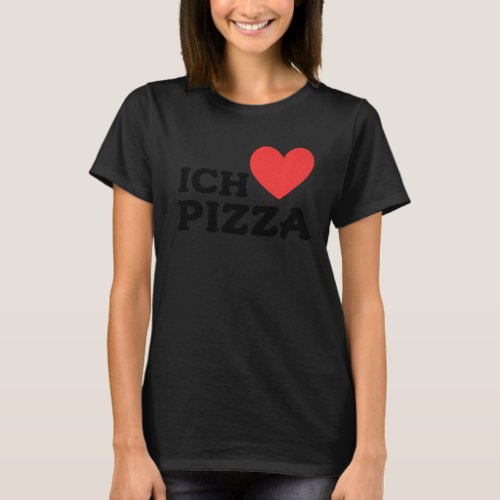 I Love All Pizzas  I Love Pizza In German T_Shirt