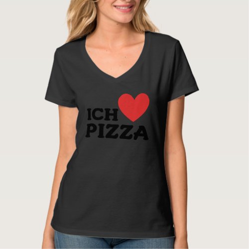 I Love All Pizzas  I Love Pizza In German T_Shirt