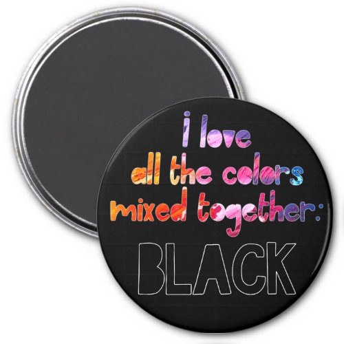 I love all the colors together plain black magnet