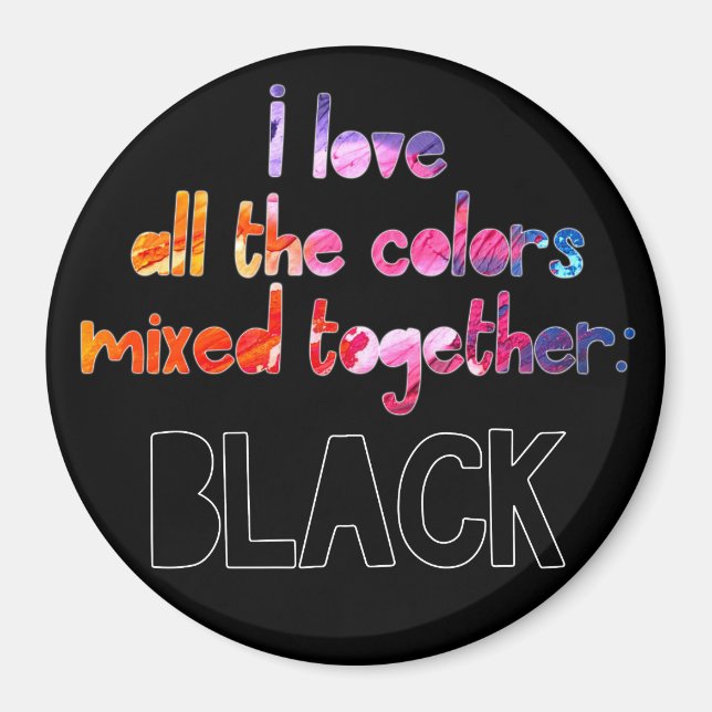 I love all the colors together plain black magnet (Front)