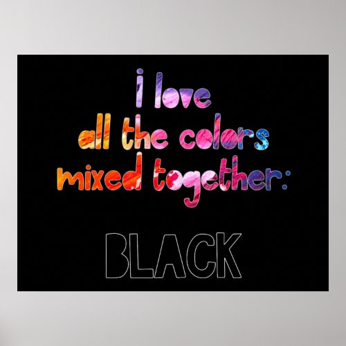 I love all the colors together plain black poster