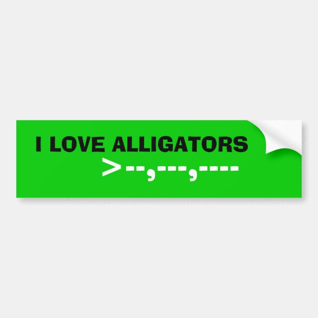 I LOVE ALLIGATORS, >--,---,----- BUMPER STICKER (Front)