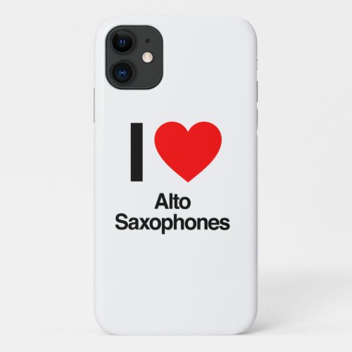 i love alto saxophones iPhone 11 case