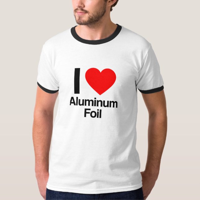 i love aluminum foil T-Shirt (Front)