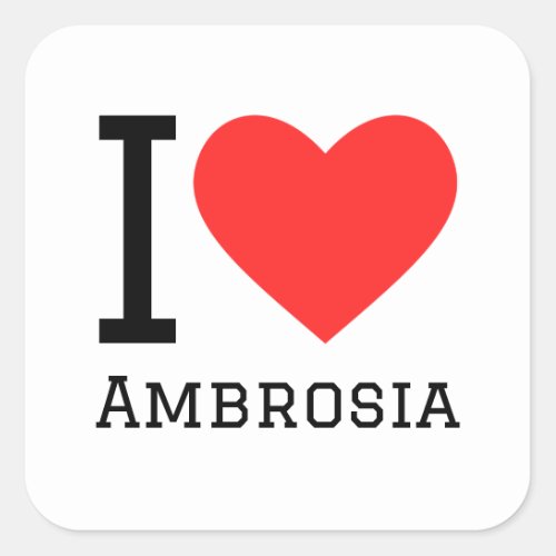 I love ambrosia  square sticker