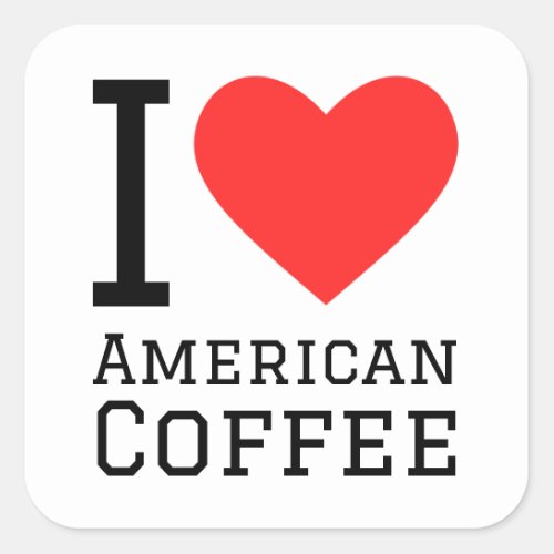 I love American coffee  Square Sticker