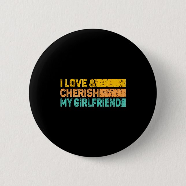 I Love &amp; Cherish My Girlfriend Romantic Relati Button (Front)