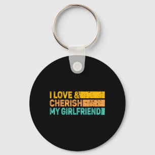 I Love &amp; Cherish My Girlfriend Romantic Relati Keychain