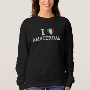 I Love Amsterdam Italy Flag Funny Prank Joke Cool  Sweatshirt