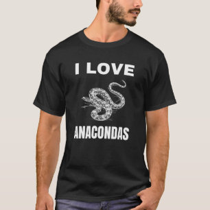 I love Anacondas T-Shirt